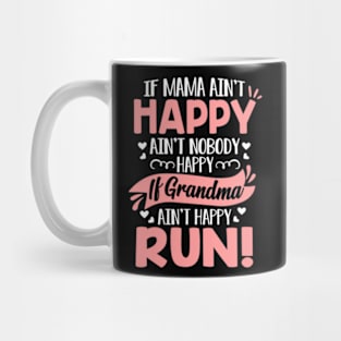 Mama Ain't Happy No Nobody Happy If Grandma Ain't Happy Run Mug